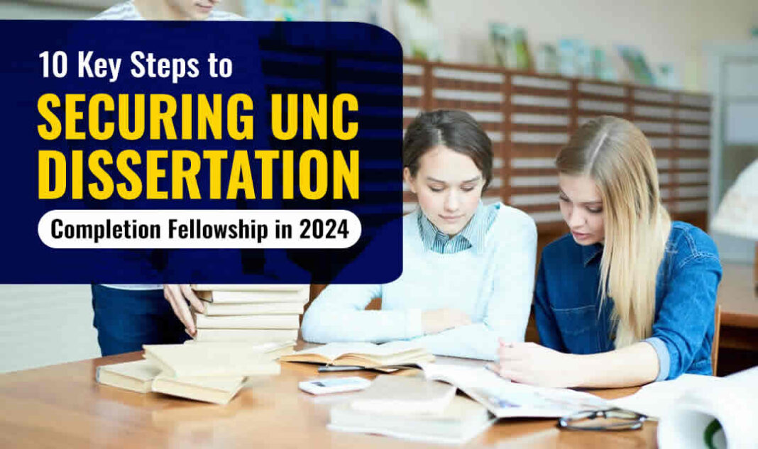 10 Key Steps to Securing UNC Dissertation Completion Fellowship in 2024