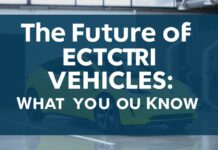 The Future of Electric Vehicles: What You Need to Know